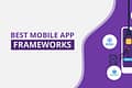 Best Framework for Mobile App Development in 2023