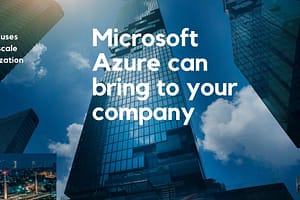 Gaining an Understanding of Benefits That Microsoft Azure Can Bring to Your Company