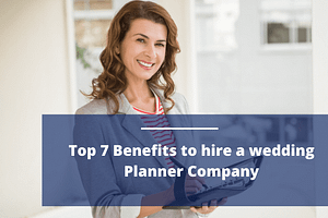 Top 7 Benefits to Hire a Wedding Planner Company