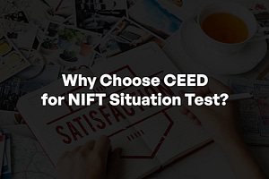 Why Choose CEED for NIFT Situation Test?
