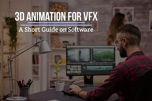 3D Animation for VFX: A Short Guide