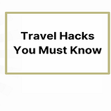 Best Travel Hacks You Must Know Before Going on Next Trip