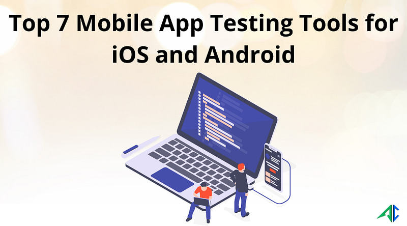 Top 7 Mobile App Testing Tools for iOS and Android